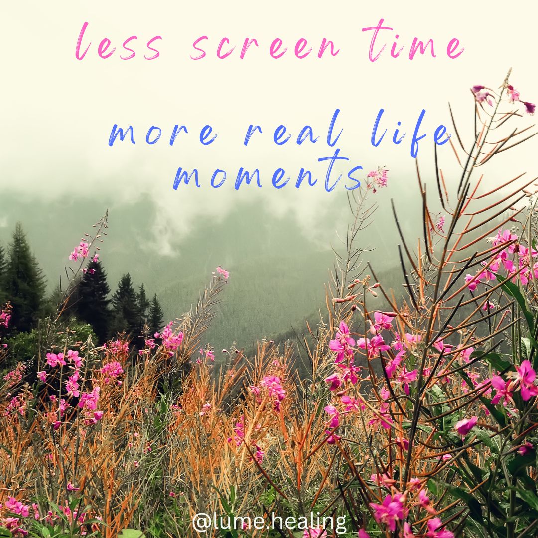 Less screen time.. more real life moments..